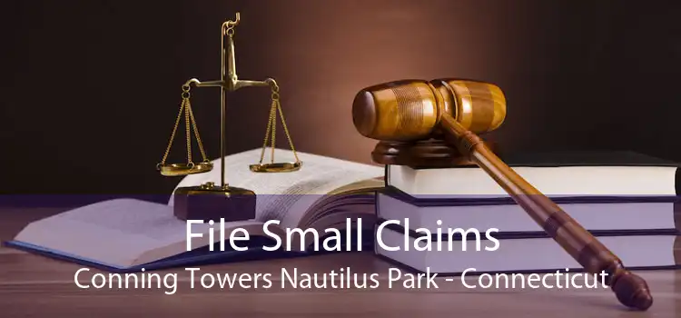 File Small Claims Conning Towers Nautilus Park - Connecticut