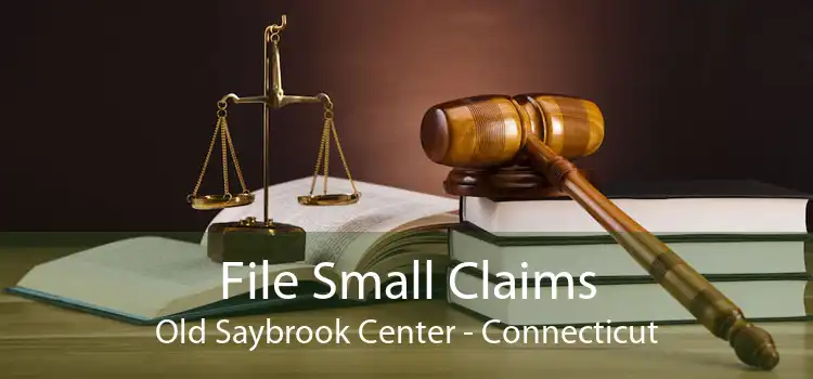 File Small Claims Old Saybrook Center - Connecticut