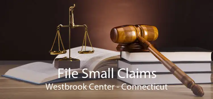 File Small Claims Westbrook Center - Connecticut