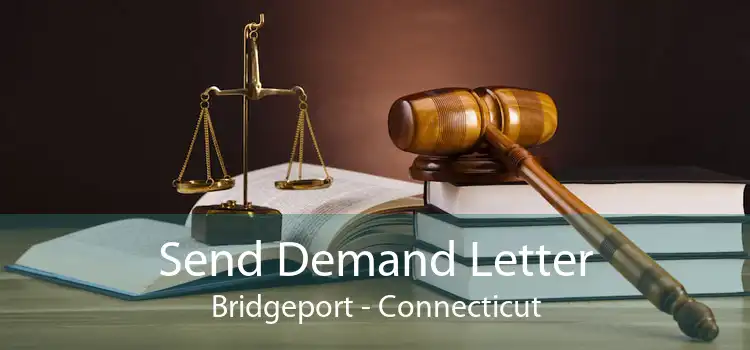 Send Demand Letter Bridgeport - Connecticut