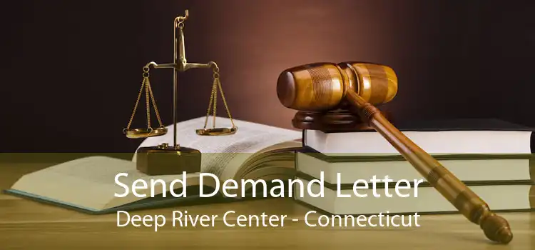 Send Demand Letter Deep River Center - Connecticut