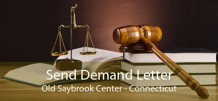 Send Demand Letter Old Saybrook Center - Connecticut