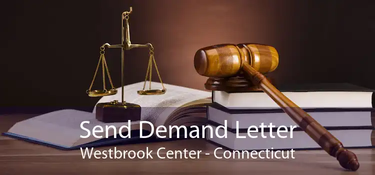 Send Demand Letter Westbrook Center - Connecticut