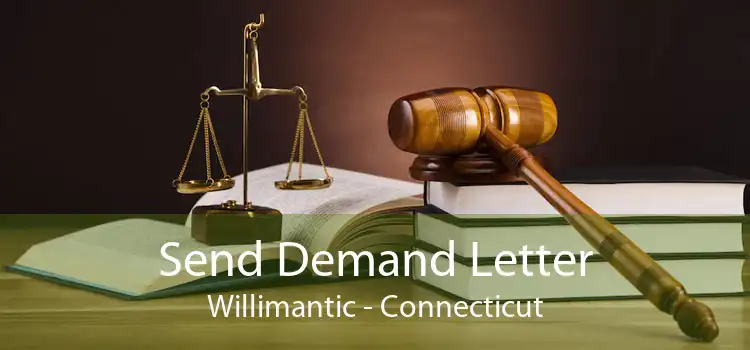 Send Demand Letter Willimantic - Connecticut