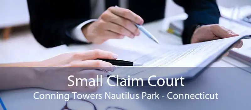 Small Claim Court Conning Towers Nautilus Park - Connecticut